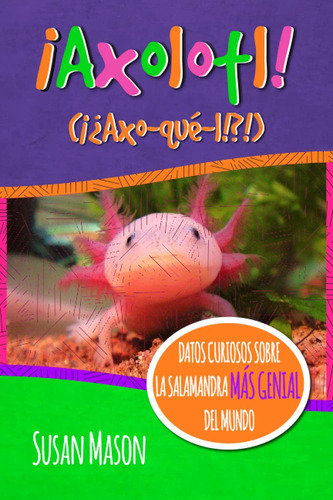 Libro: Axolotl! (spanish): Datos Curiosos Sobre La Salamanda