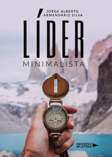 Líder Minimalista, De Jorge Alberto Armendáriz Silva. Editorial Universo De Letras, Tapa Blanda, Edición 1 En Español