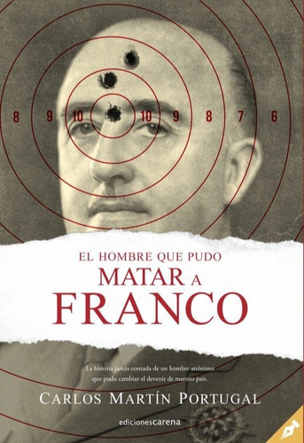 El Hombre Que Pudo Matar A Franco, De Martín Portugal, Carlos. Editorial Ediciones Carena, Tapa Blanda En Español