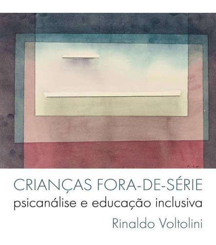 Crianças Fora-de-série: Psicanálise E Educação Inclusiva, De Voltolini, Rinaldo. Editora Benjamin Editorial, Capa Mole Em Português