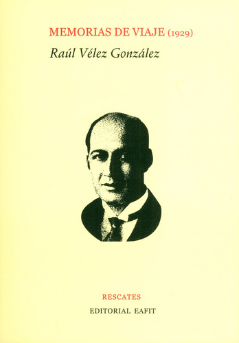 Memorias de viaje (1929), de Raúl Vélez González. Serie 9587205787, vol. 1. Editorial U. EAFIT, tapa blanda, edición 2019 en español, 2019