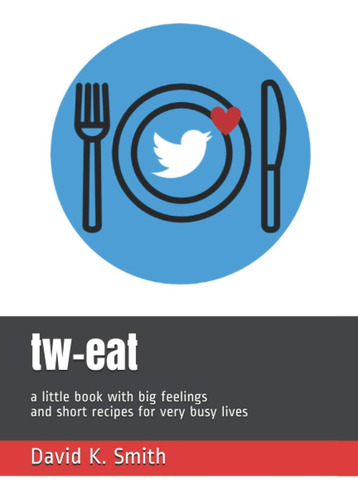 Libro: Tw-eat: A Little Book With Big Feelings And Short Rec