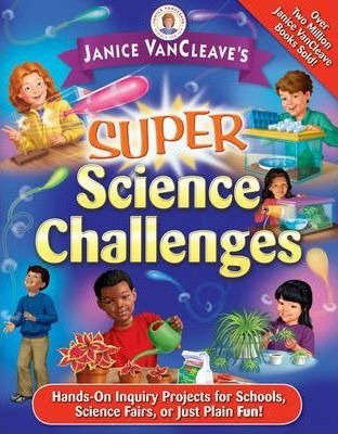 Janice Vancleave's Super Science Challenges - Janice Vanc...