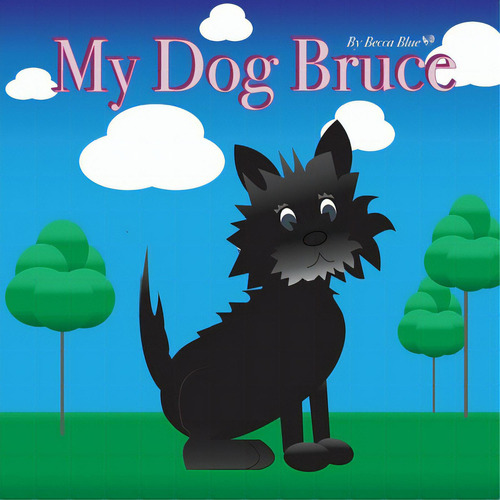 My Dog Bruce, De Blue, Becca. Editorial Lightning Source Inc, Tapa Blanda En Inglés