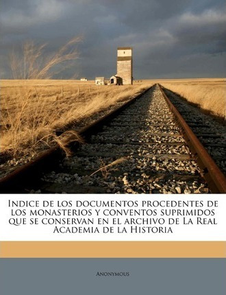 Libro Indice De Los Documentos Procedentes De Los Monaste...