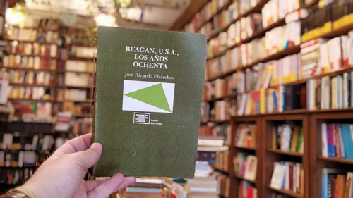 Reagan, U. S. A, Los Años Ochenta. José Ricardo Eliaschev