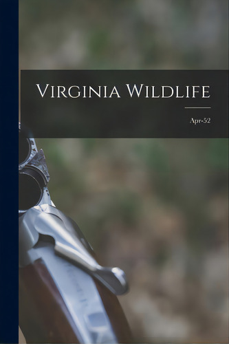 Virginia Wildlife; Apr-52, De Anonymous. Editorial Hassell Street Pr, Tapa Blanda En Inglés