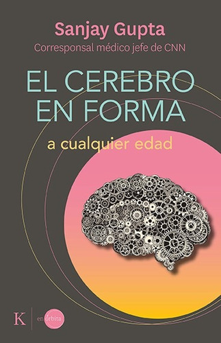 El cerebro en forma a cualquier edad: Programa fácil de 12 semanas, de Gupta, Sanjay. Editorial Kairos, tapa blanda en español, 2022