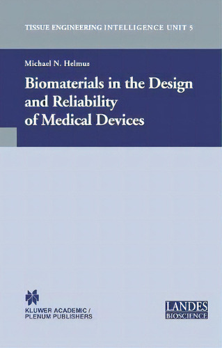 Biomaterials In The Design And Reliability Of Medical Devices, De Michael N. Helmus. Editorial Springer Science Business Media, Tapa Dura En Inglés