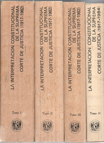 La Interpretación Constitucional De La S C J - Unam - 4 Vols