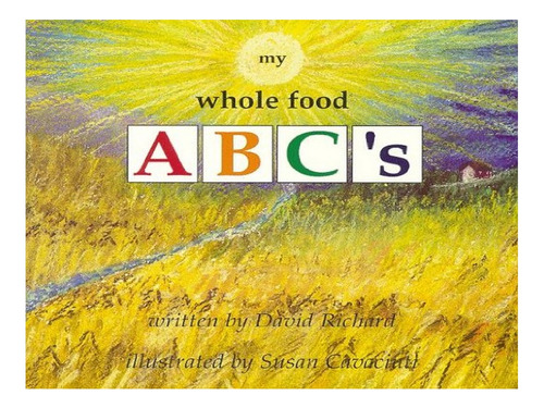 My Whole Food Abc's - David Richard, Susan Cavaciuti. Eb07
