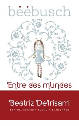 Libro Beebusch : Entre Dos Mundos - Beatriz Deirisarri