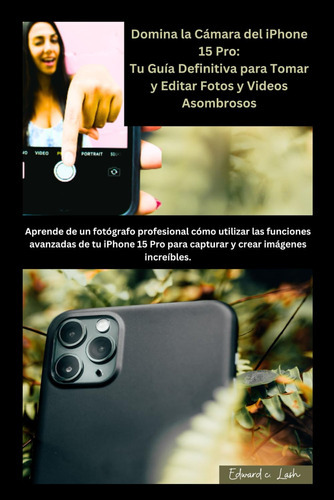 Domina La Cámara Del iPhone 15 Pro: Tu Guía Definitiva P 