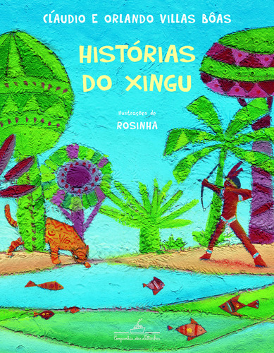 Histórias do Xingu, de ORLANDO; VILLAS BÔAS, CLÁUDIO. Editora COMPANHIA DAS LETRINHAS, capa mole, edição 1 em português