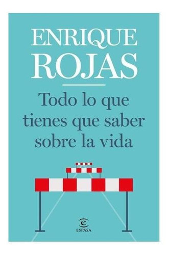 Todo lo que tienes que saber sobre la vida, de Rojas, Enrique. Serie Fuera de colección Editorial Espasa México, tapa blanda en español, 2020