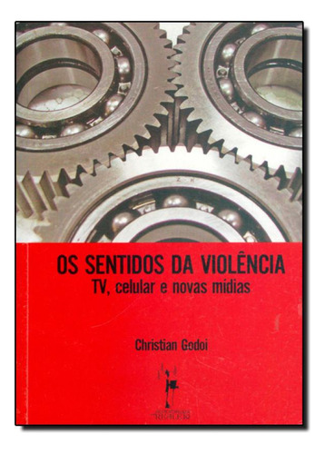 Sentidos Da Violencia, Os: T V, Celular E Novas Midias, De Christian Godoi. Editora Realejo Editora, Capa Mole Em Português