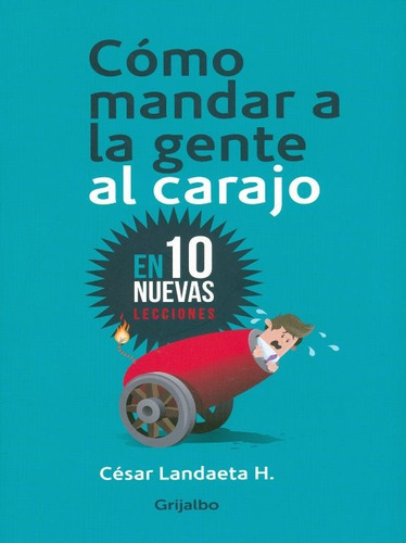 Cómo Mandar A La Gente Al Carajo - César Landaeta / Grijalbo