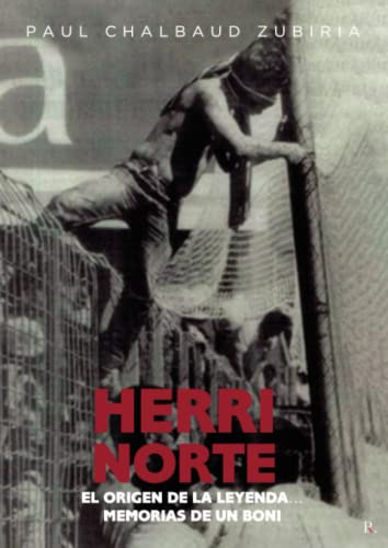 Herri Norte: El Origen De La Leyenda Memorias De Un Boni