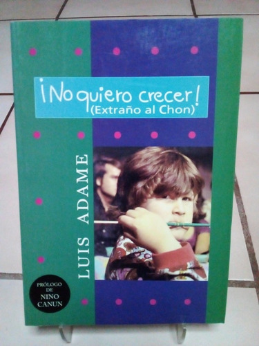 ¡no Quiero Crecer! Luis Adame