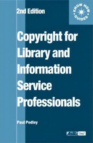 Copyright For Library And Information Service Professionals, De Paul Pedley. Know How Guides, Vol. 1. Editorial Taylor Francis Ltd, Tapa Blanda, Edición 2nd Edition En Inglés