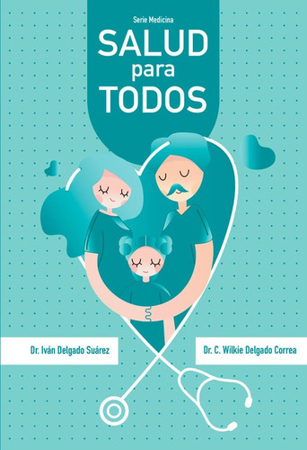 Libro Salud Para Todos - Dr. Ivan Delgado, Dr.c. Wilkie DeLG