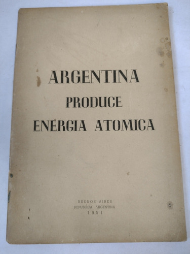 Argentina Produce Energía Atómica. Peronismo. Subsecretaria.