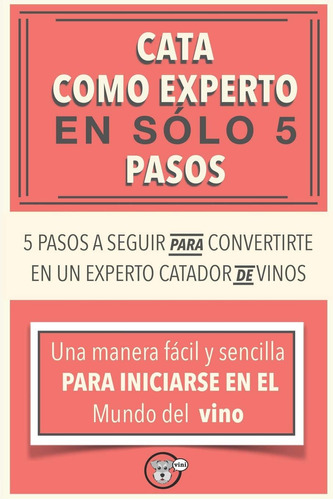 Libro: Cata Como Experto En 5 Pasos (guias Vini) (spanish Ed