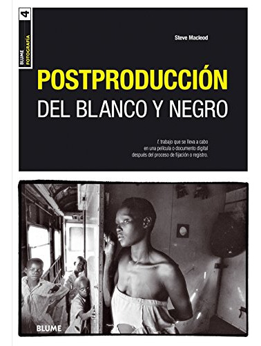 Libro Postproduccion Del Blanco Y Negro (coleccion Fotografi