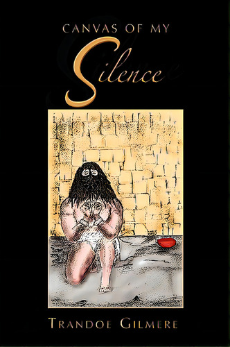 Canvas Of My Silence, De Gilmere, Trandoe. Editorial Authorhouse, Tapa Blanda En Inglés