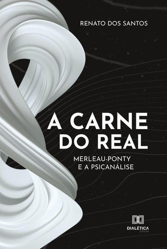A Carne Do Real, De Renato Dos Santos. Editorial Editora Dialetica, Tapa Blanda En Portugués