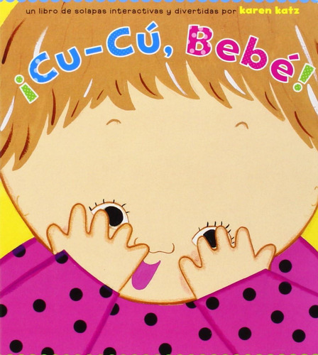 Libro: ¡cu-cú, Bebé! (peek-a-baby) (spanish Edition)