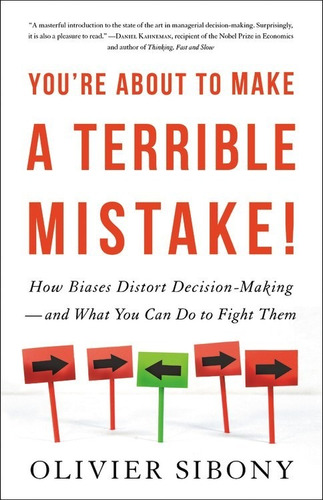 You're About to Make a Terrible Mistake: How Biases Distort Decision-Making — and What You Can Do to Fight Them, de Sibony, Olivier. Editorial Little Brown and Company, tapa blanda en inglés, 2020