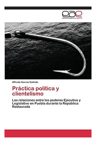 Libro: Práctica Política Y Clientelismo: Las Relaciones&..