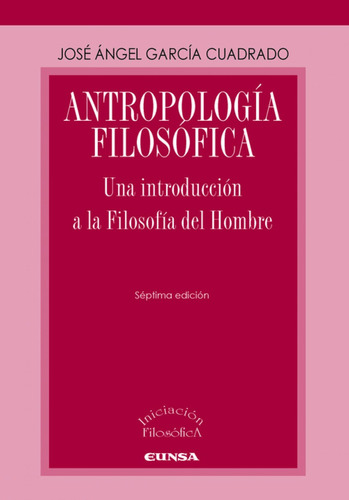 Antropología Filosófica - García Cuadrado, José Ángel