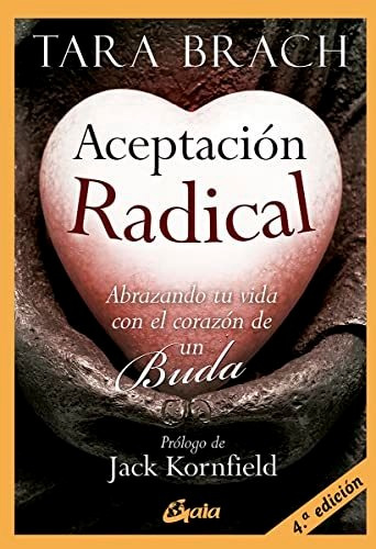 Aceptacion Radical Abrazando Tu Vida Con El Corazon De Un Bu