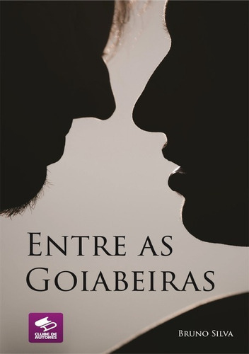 Entre As Goiabeiras, De Bruno Silva. Série Não Aplicável, Vol. 1. Editora Clube De Autores, Capa Mole, Edição 1 Em Português, 2015