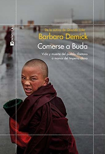 Comerse A Buda: Vida Y Muerte Del Pueblo Tibetano A Manos De