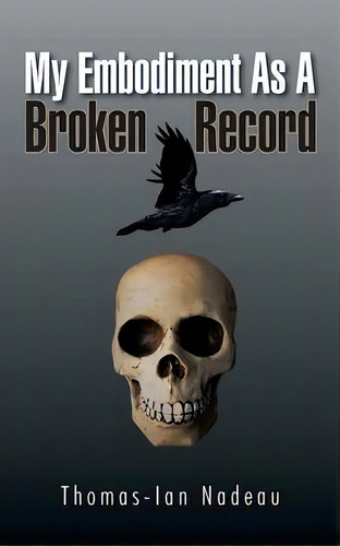 My Embodiment As A Broken Record, De Thomas-ian Nadeau. Editorial Trafford Publishing, Tapa Blanda En Inglés