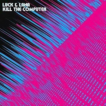 Luck & Lana Luck & Lana Kill The Computer Usa Import Cd