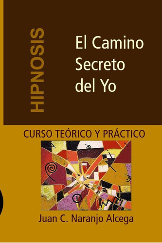 Libro:el Camino Secreto Del Yo - Curso Teórico Y Práctico De