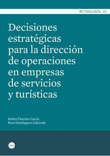 Decisiones Estrategicas Para La Direccion De Operaciones En Empresas De Servicios Y Turisticas, De Huertas Garcia, Ruben. Editorial Universitat De Barcelona, Tapa Blanda En Español, 2015