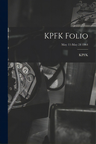 Kpfk Folio; May 11-may 24 1964, De Kpfk (radio Station Los Angeles, Ca. Editorial Hassell Street Pr, Tapa Blanda En Inglés