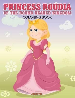 Princess Roudia Of The Round Headed Kingdom Coloring Book...