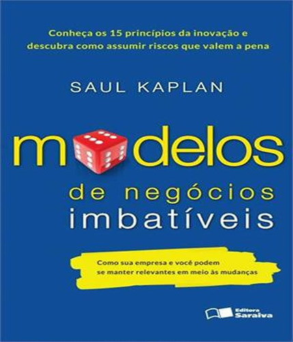 Modelos De Negócios Imbatíveis: Modelos De Negócios Imbatíveis, De Kaplan, Saul. Editora Saraiva, Capa Mole, Edição 1 Em Português