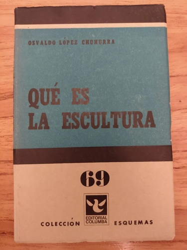 Qué Es La Escultura - Osvaldo López Chuhurra - Arte - 1967
