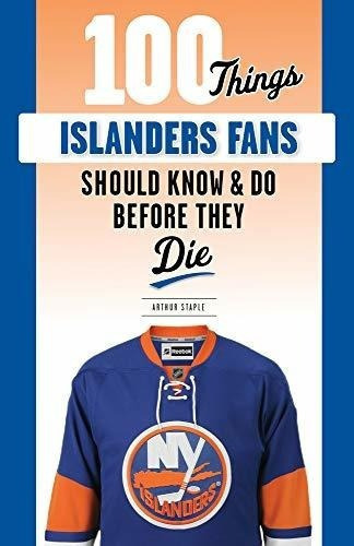 100 Things Islanders Fans Should Know And Do Before., De Staple, Art. Editorial Triumph Books En Inglés
