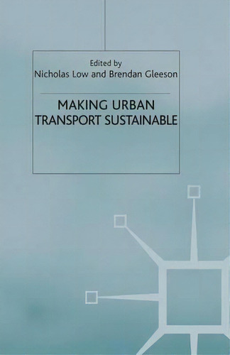 Making Urban Transport Sustainable, De N. Low. Editorial Palgrave Macmillan, Tapa Blanda En Inglés