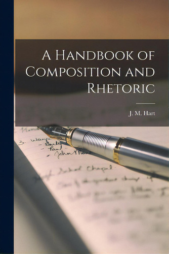 A Handbook Of Composition And Rhetoric, De Hart, J. M. (james Morgan) 1839-1916. Editorial Legare Street Pr, Tapa Blanda En Inglés