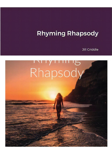 Rhyming Rhapsody, De Criddle, Jill., Vol. 1. Editorial Lulu Pr, Tapa Blanda En Inglés