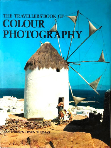 The Traveller's Book Of Colour Photography. Van Phillips, Ot